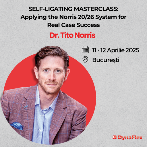 2025 Curs Dr. Tito Norris - "SELF-LIGATING MASTERCLASS: Applying the Norris 20/26 System for Real Case Success"